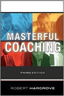 Robert Hargrove: Masterful Coaching, Third Edition