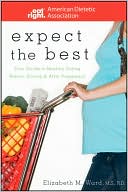 ADA (American Dietetic Association): Expect the Best: Your Guide to Healthy Eating Before, During, and After Pregnancy