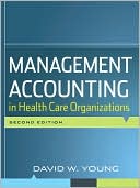 David W. Young: Management Accounting in Health Care Organizations