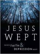 Barbara C. Crafton: Jesus Wept: When Faith and Depression Meet