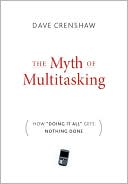Dave Crenshaw: Myth of Multitasking: How Doing It All Gets Nothing Done
