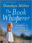 Book cover image of The Book Whisperer: Awakening the Inner Reader in Every Child by Donalyn Miller