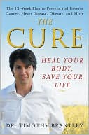 Book cover image of The Cure: Heal Your Body, Save Your Life by Timothy Brantley