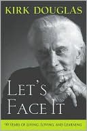 Book cover image of Let's Face It: 90 Years of Living, Loving, and Learning by Kirk Douglas