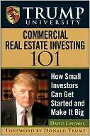 Book cover image of Trump University Commercial Real Estate 101: How Small Investors Can Get Started and Make It Big by David Lindahl