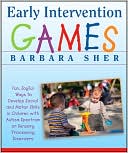 Book cover image of Early Intervention Games: Fun, Joyful Ways to Develop Social and Motor Skills in Children with Autism Spectrum or Sensory Processing Disorders by Barbara Sher