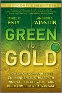 Daniel Esty: Green to Gold: How Smart Companies Use Environmental Strategy to Innovate, Create Value, and Build Competitive Advantage