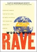 David Meerman Scott: World Wide Rave: Creating Triggers that Get Millions of People to Spread Your Ideas and Share Your Stories