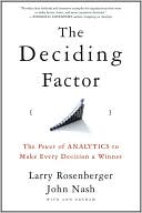 Larry E. Rosenberger: The Deciding Factor: The Power of Analytics to Make Every Decision a Winner