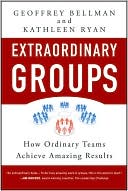 Book cover image of Extraordinary Groups: How Ordinary Teams Achieve Amazing Results by Geoffrey M. Bellman