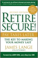 Book cover image of Retire Secure!: Pay Taxes Later - The Key to Making Your Money Last by James Lange