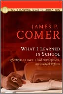 Book cover image of What I Learned In School: Reflections on Race, Child Development, and School Reform by James P. Comer