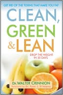 Book cover image of Clean, Green, and Lean: Get Rid of the Toxins That Make You Fat by Walter Crinnion