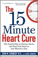 Book cover image of The 15 Minute Heart Cure: The Natural Way to Release Stress and Heal Your Heart in Just Minutes a Day by John M. Kennedy