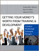 Andrew McK. Jefferson: Getting Your Money's Worth from Training and Development: A Guide to Breakthrough Learning