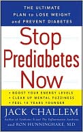 Jack Challem: Stop Prediabetes Now: The Ultimate Plan to Lose Weight and Prevent Diabetes