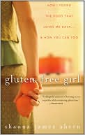 Book cover image of Gluten-Free Girl: How I Found the Food That Loves Me Back... And How You Can Too by Shauna James Ahern