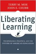 Terry M. Moe: Liberating Learning: Technology, Politics, and the Future of American Education