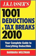 Barbara Weltman: J.K. Lasser's 1001 Deductions and Tax Breaks 2010: Your Complete Guide to Everything Deductible