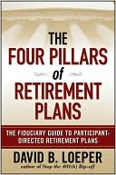 Book cover image of The Four Pillars of Retirement Plans: The Fiduciary Guide to Participant Directed Retirement Plans by David B. Loeper