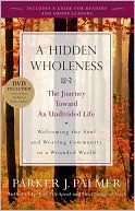 Book cover image of A Hidden Wholeness: The Journey Toward an Undivided Life by Parker J. Palmer