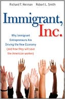 Book cover image of Immigrant, Inc.: Why Immigrant Entrepreneurs Are Driving the New Economy (and how they will save the American worker) by Richard T. Herman