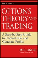 Book cover image of Option Theory and Trading: A Step-by-Step Guide To Control Risk and Generate Profits by Ron Ianieri