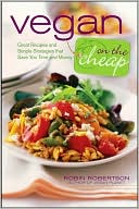 Book cover image of Vegan on the Cheap: Great Recipes and Simple Strategies that Save You Time and Money by Robin Robertson
