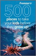 Holly Hughes: Frommer's 500 Places to Take Your Kids Before They Grow Up