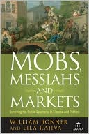 Book cover image of Mobs, Messiahs, and Markets: Surviving the Public Spectacle in Finance and Politics by William Bonner