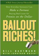 Bill Bartmann: Bailout Riches!: How Everyday Investors Can Make a Fortune Buying Bad Loans for Pennies on the Dollar