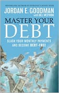 Jordan E. Goodman: Master Your Debt: Slash Your Monthly Payments and Become Debt-Free