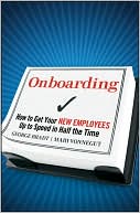 Book cover image of Onboarding: How to Get Your New Employees Up to Speed in Half the Time by George B. Bradt