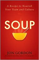 Book cover image of Soup: A Recipe to Nourish Your Team and Culture by Jon Gordon