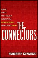 Maribeth Kuzmeski: The Connectors: How the World's Most Successful Businesspeople Build Relationships and Win Clients for Life