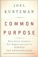 Joel Kurtzman: Common Purpose: How Great Leaders Get Organizations to Achieve the Extraordinary