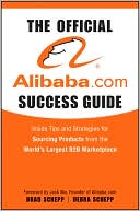 Book cover image of The Official Alibaba.com Success Guide: Insider Tips and Strategies for Sourcing Products from the Worlds Largest B2B Marketplace by Brad Schepp