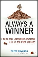 Peter Navarro: Always a Winner : Finding Your Competitive Advantage in an Up and Down Economy
