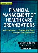 Book cover image of Financial Management of Health Care Organizations - An Introduction to Fundamental Tools, Concepts and Applications by Zelman