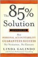Book cover image of The 85% Solution: How Personal Accountability Guarantees Success -- No Nonsense, No Excuses by Linda Galindo