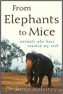 James Mahoney: From Elephants to Mice: Animals Who Have Touched My Soul