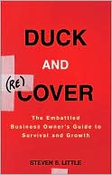 Steven S. Little: Duck and (re)Cover: The Embattled Business Owner's Guide to Survival and Growth