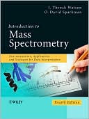 J. Throck Watson: Introduction to Mass Spectrometry: Instrumentation, Applications and Strategies for Data Interpretation