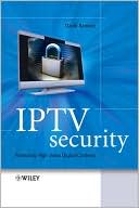 David H. Ramirez: IPTV Security: Protecting High-Value Digital Contents