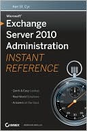 Ken St. Cyr: Microsoft Exchange Server 2010 Administration Instant Reference