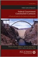 Book cover image of Smith, Currie & Hancock's Federal Government Construction Contracts: A Practical Guide for the Industry Professional by Thomas J. Kelleher
