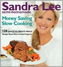 Sandra Lee: Sandra Lee Semi-Homemade Money-Saving Slow-Cooking: 129 Quick-to-Cook Meals