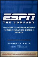 Book cover image of ESPN The Company: The Story and Lessons Behind the Most Fanatical Brand in Sports by Anthony F. Smith
