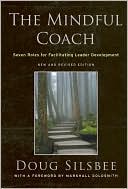 Doug Silsbee: The Mindful Coach: Seven Roles for Facilitating Leader Development