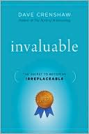 Dave Crenshaw: Invaluable: The Secret to Becoming Irreplaceable